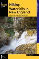 Hiking waterfalls in New England : a guide to the region's best waterfall hikes