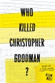 Who killed Christopher Goodman? : based on a true ...
