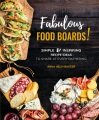 Fabulous food boards : simple & inspiring recipes ideas to share at every gathering