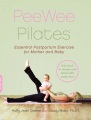 PeeWee Pilates Pilates for the Postpartum Mother and Her Baby.