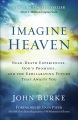 Imagine heaven : near-death experiences, God