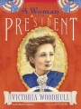 A woman for president : the story of Victoria Woodhull A woman for president : the story of Victoria Woodhull