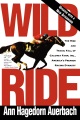 Wild ride : the rise and tragic fall of Calumet Farm, Inc., America