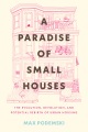 A paradise of small houses : the evolution, devolution, and potential rebirth of urban housing