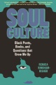 Soul culture : Black poets, books, and questions that grew me up
