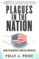 Plagues in the nation : how epidemics shaped America
