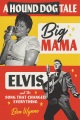 A hound dog tale : Big Mama, Elvis, and the song that changed everything