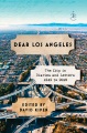 Dear Los Angeles : the city in diaries and letters...