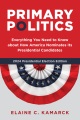 Primary politics : everything you need to know about how America nominates its presidential candidates
