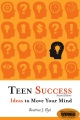 Teen success! : ideas to move your mind.