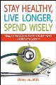 Stay healthy, live longer, spend wisely : making intelligent choices in America's health care system