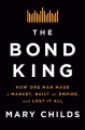The bond king : how one man made a market, built an empire, and lost it all