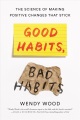 Good habits, bad habits : the science of making po...
