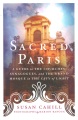 Sacred Paris : a guide to the churches, synagogues, and the grand mosque in the City of Light