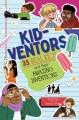 Kid-ventors : 35 real kids and their amazing inventions