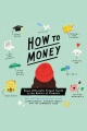 How to money : your ultimate visual guide to the basics of finance