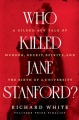 Who killed Jane Stanford? : a gilded age tale of murder, deceit, spirits and the birth of a university