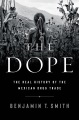 The dope : the real history of the Mexican drug trade