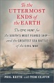 To the uttermost ends of the earth : the epic hunt for the South's most feared ship--and the greatest sea battle of the Civil War
