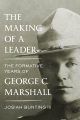 The making of a leader : the formative years of George C. Marshall