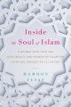 Inside the soul of Islam: a unique view into the love, beauty, and wisdom of Islam for spiritual seekers of all faiths
