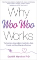 Why woo-woo works : the surprising science behind meditation, reiki, crystals, and other alternative practices