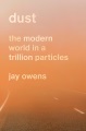 Dust : the modern world in a trillion particles
