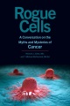 Rogue cells : a conversation on the myths and mysteries of cancer