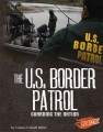The U.S. Border Patrol : guarding the nation The U.S. Border Patrol : guarding the nation
