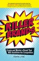 Killer Brands Create and Market a Brand That Will Annihilate the Competition