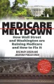 Medicare meltdown : how Wall Street and Washington are ruining Medicare and how to fix it