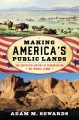 Making America's public lands : the contested history of conservation on federal lands