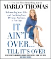 It ain't over... till it's over reinventing your life--and realizing your dreams--anytime, at any age