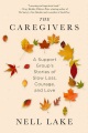 The caregivers : a support group's stories of slow loss, courage, and love