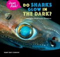 Do sharks glow in the dark? : ... and other shark-tastic questions