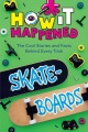 How it happened : Skateboards : the cool stories and facts behind every trick