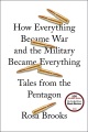How everything became war and the military became everything : tales from the Pentagon