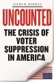 Uncounted : the crisis of voter suppression in the...