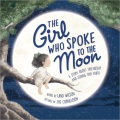 The girl who spoke to the Moon : a story about friendship and loving our Earth