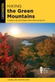 Hiking the Green Mountains : a guide to 40 of the region