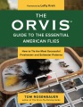 The Orvis Guide to the Essential American Flies : How to Tie the Most Successful Freshwater and Saltwater Patterns