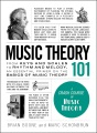 Music theory 101 : from keys and scales to rhythm and melody, an essential primer on the basics of music theory