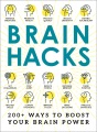 Brain hacks : 200+ ways to boost your brain power.