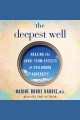 The deepest well : healing the long-term effects of childhood adversity