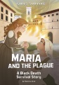 Maria and the plague : a Black Death survival story Maria and the plague : a Black Death survival story