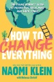 How to change everything : the young human's guide to protecting the planet and each other