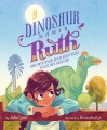 A dinosaur named Ruth : how Ruth Mason discovered fossils in her own backyard A dinosaur named Ruth : how Ruth Mason discovered fossils in her own backyard