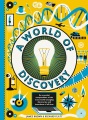 A world of discovery : an essential compendium of world-changing discoveries and inventions A world of discovery : an essential compendium of world-changing discoveries and inventions