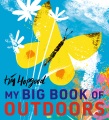 My big book of outdoors : welcome! In every season, there is something different to see, discover, make, and do. So step outdoors and into nature!