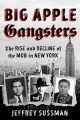Big Apple gangsters : the rise and decline of the mob in New York